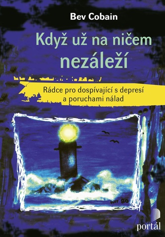 Když už na ničem nezáleží - Rádce pro dospívající s depresí a poruchami nálad