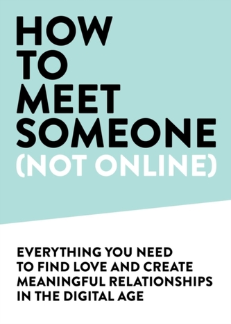 How to Meet Someone (Not Online)