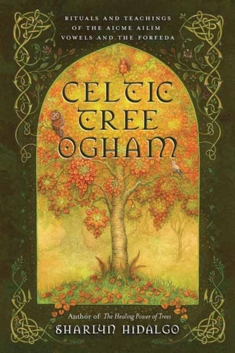 Celtic Tree Ogham: Rituals and Teachings of the Aicme Ailim Vowels and the Forfeda