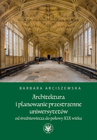 Architektura i planowanie przestrzenne uniwersytetów od średniowiecza do połowy XIX wieku