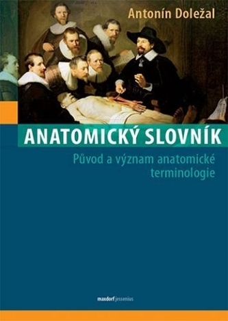 Anatomický slovník - Původ a význam anatomické terminologie Anatomický slovník - Původ a význam anatomické terminologie