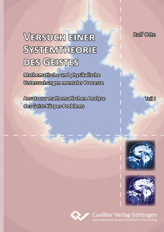 Versuch einer Systemtheorie des Geistes. Mathematische und physikalische Untersuchungen mentaler Prozesse Ansatz zur mathematisc