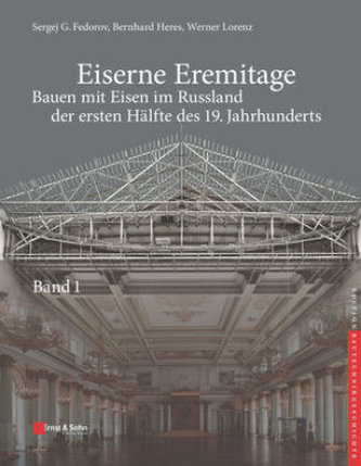 Eiserne Eremitage - Bauen mit Eisen im Russland der ersten Hälfte des 19. Jahrhunderts