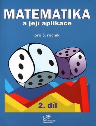Matematika a její aplikace pro 5. ročník 2. díl - 5. ročník Matematika a její aplikace pro 5. ročník 2. díl - 5. ročník