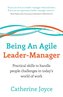 Being An Agile Leader-Manager - Practical skills to handle people challenges in today's world of work
