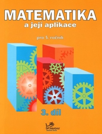 Matematika a její aplikace pro 5. ročník 3. díl Matematika a její aplikace pro 5. ročník 3. díl