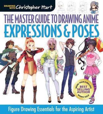 The Master Guide to Drawing Anime: Expressions & Poses, 6: Figure Drawing Essentials for the Aspiring Artist