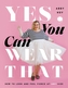 Yes, You Can Wear That