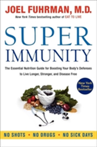 Super Immunity : The Essential Nutrition Guide for Boosting Your Body´s Defenses to Live Longer Super Immunity : The Essential Nutrition Guide for Boosting Your Body´s Defenses to Live Longer