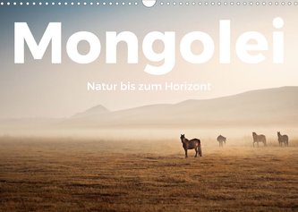 Mongolei - Natur bis zum Horizont (Wandkalender 2022 DIN A3 quer)