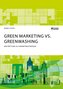 Green Marketing vs. Greenwashing. Weltrettung als Marketingstrategie