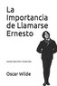 La Importancia de Llamarse Ernesto: (annotated) (Spanish Edition)/ Worldwide Classics