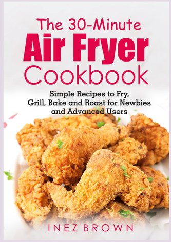 The 30-Minute Air Fryer Cookbook