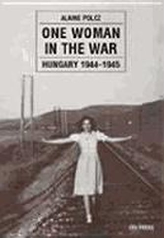 One Woman in the War: Hungary 1944-1945