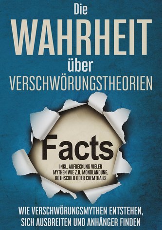 Die Wahrheit über Verschwörungstheorien: Wie Verschwörungsmythen entstehen, sich ausbreiten und Anhänger finden | inkl. Aufdecku