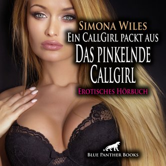 Ein CallGirl packt aus - Das pinkelnde Callgirl | Erotik Audio Story | Erotisches Hörbuch Audio CD