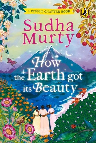 How the Earth Got Its Beauty: Puffin Chapter Book: Gorgeous New Full Colour, Illustrated Chapter Book for Young Readers from Age