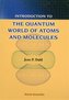 Introduction To The Quantum World Of Atoms And Molecules