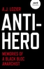 Anti-Hero - Memories of a Black Bloc Anarchist