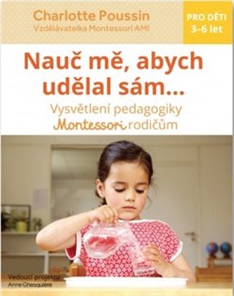 Nauč mě, abych udělal sám - Vysvětlení pedagogiky Montessori rodičům