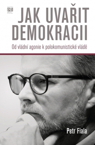 Jak uvařit demokracii - Od vládní agonie k polokomunistické vládě Jak uvařit demokracii - Od vládní agonie k polokomunistické vládě