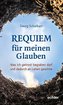 Requiem für meinen Glauben