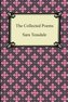 The Collected Poems of Sara Teasdale (Sonnets to Duse and Other Poems, Helen of Troy and Other Poems, Rivers to the Sea, Love So