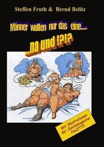 Männer wollen nur das eine...