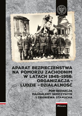 Aparat Bezpieczeństwa na Pomorzu Zachodnim w latach 1945-1956. Aparat Bezpieczeństwa na Pomorzu Zachodnim w latach 1945-1956.