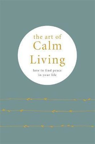 The Art of Calm Living : How to Find Calm and Live Peacefully The Art of Calm Living : How to Find Calm and Live Peacefully