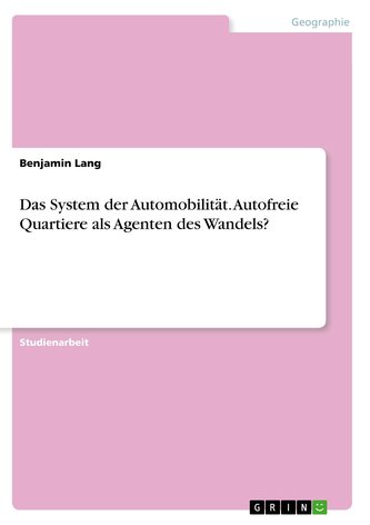 Das System der Automobilität. Autofreie Quartiere als Agenten des Wandels?