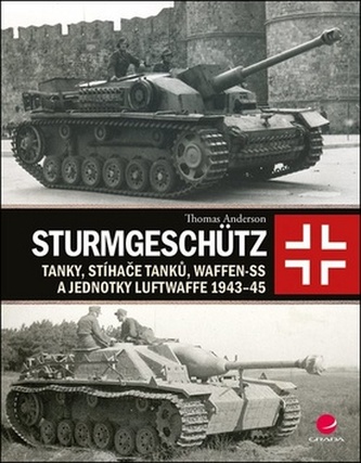 Sturmgeschütz - Tanky, stíhače tanků, Waffen-SS a jednotky Luftwaffe 1943-45 Sturmgeschütz - Tanky, stíhače tanků, Waffen-SS a jednotky Luftwaffe 1943-45