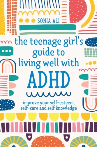 The Teenage Girl's Guide to Living Well with ADHD