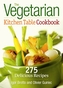 Vegetarian Kitchen Table Cookbook: 275 Delicious Recipes