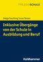 Inklusive Übergänge von der Schule in (Aus-)Bildung und Beschäftigung