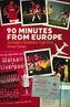 90 Minutes from Europe