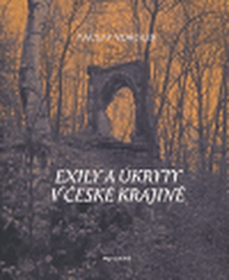 Exily a úkryty v české krajině Exily a úkryty v české krajině