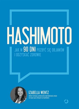 Hashimoto Jak w 90 dni pozbyć się objawów i odzyskać zdrowie Hashimoto Jak w 90 dni pozbyć się objawów i odzyskać zdrowie
