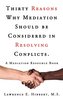 Thirty Reasons Why Mediation Should Be Considered in Resolving Conflicts.