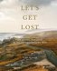 Let's Get Lost: Der perfekte Augenblick an den schönsten Orten der Welt
