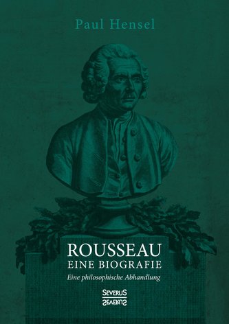 Rousseau. Eine Biografie