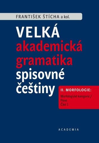 Velké akademické gramatika spisovné češtiny II. díl Morfologie: Morfologické kategorie / Flexe - 2 svazky