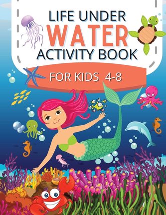 Life Under Water Activity Book for kids 4-8: Ocean Animals, Sea Creatures & Underwater Marine Life Coloring Pages / Maze Pages /