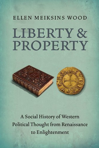 Liberty and Property: A Social History of Western Political Thought from the Renaissance to Enlightenment