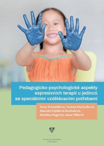 Pedagogicko-psychologické aspekty expresivních terapií u jedinců se speciálními vzdělávacími potřebami Pedagogicko-psychologické aspekty expresivních terapií u jedinců se speciálními vzdělávacími potřebami