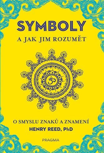 SYMBOLY a jak jim rozumět. O smyslu znaků a znamení
