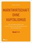 Marktwirtschaft ohne Kapitalismus. 3 Bände
