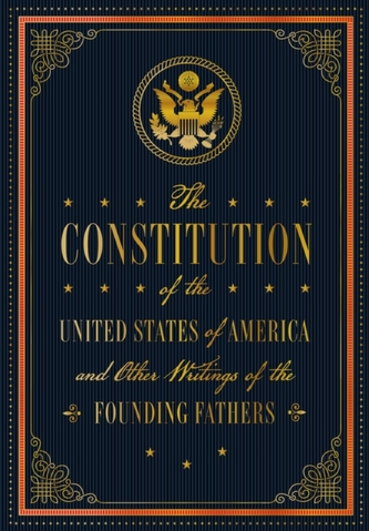 The Constitution of the United States of America and Other Writings of the Founding Fathers