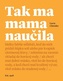 Tak ma mama naučila