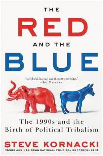The Red and the Blue : The 1990s and the Birth of Political Tribalism